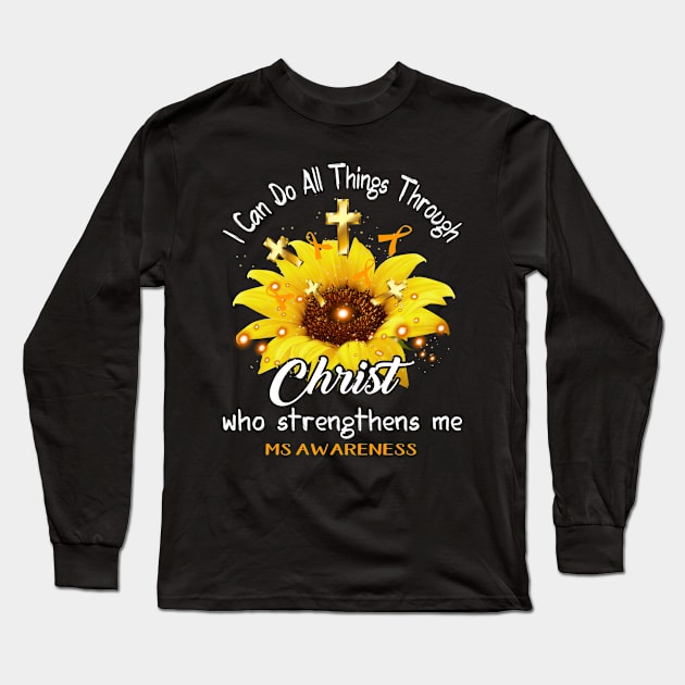 I Can Do All Things Through Christ MS Awareness Support MS Warrior Gifts Long Sleeve T-Shirt by ThePassion99